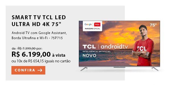 BANNER 3 - "Smart TV TCL LED Ultra HD 4K 75"" Android TV com Google Assistant, Borda Ultrafina e Wi-Fi - 75P715