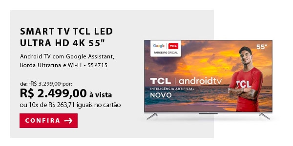BANNER 1 - "Smart TV TCL LED Ultra HD 4K 55"" Android TV com Google Assistant, Borda Ultrafina e Wi-Fi - 55P715